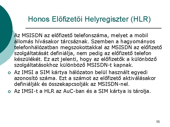 Honos Előfizetői Helyregiszter (HLR) ¡ ¡ ¡ Az MSISDN az előfizető telefonszáma, melyet a