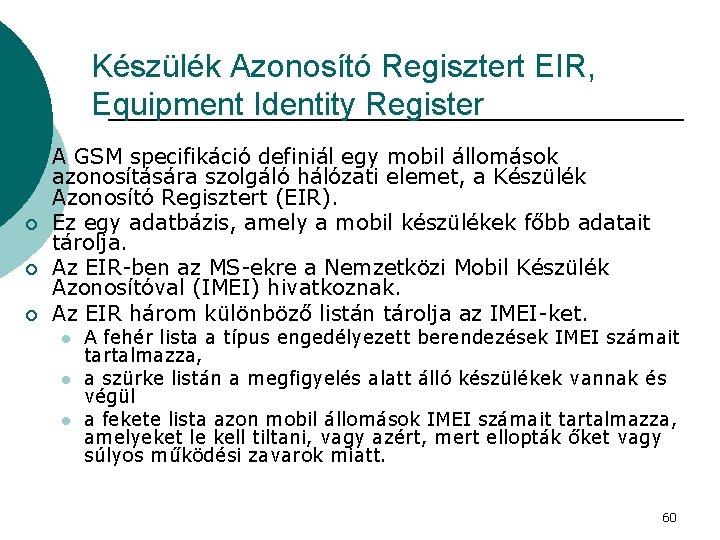 Készülék Azonosító Regisztert EIR, Equipment Identity Register ¡ ¡ A GSM specifikáció definiál egy