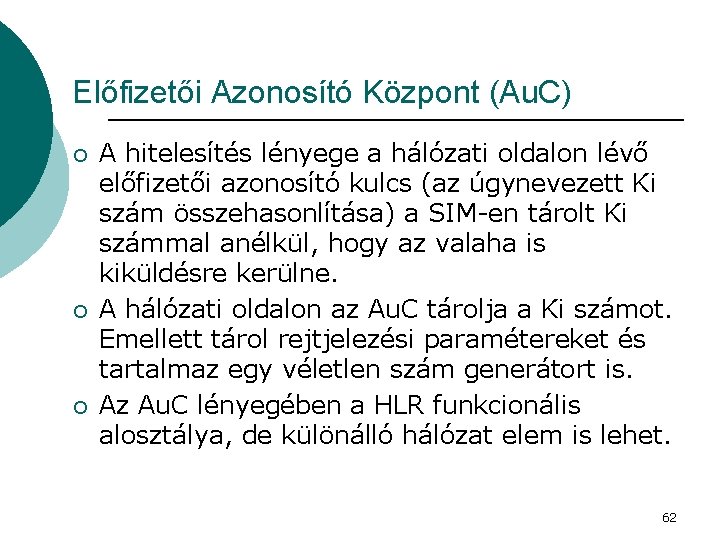 Előfizetői Azonosító Központ (Au. C) ¡ ¡ ¡ A hitelesítés lényege a hálózati oldalon