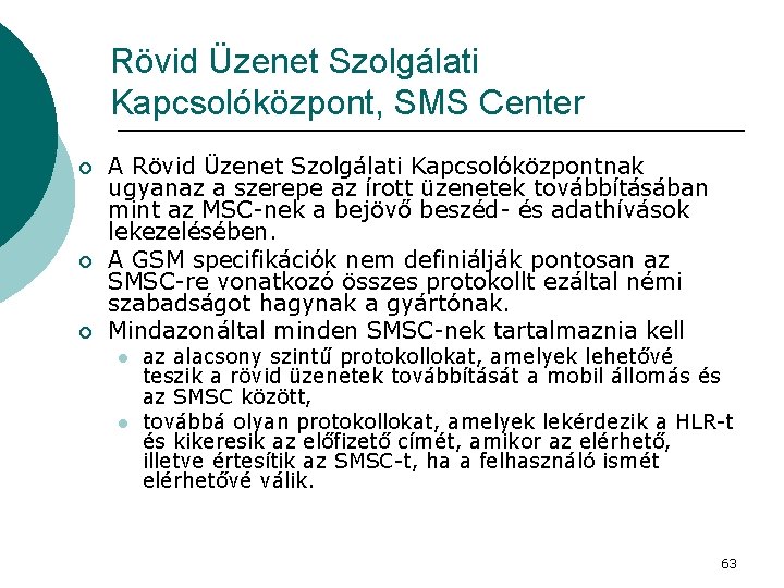 Rövid Üzenet Szolgálati Kapcsolóközpont, SMS Center ¡ ¡ ¡ A Rövid Üzenet Szolgálati Kapcsolóközpontnak