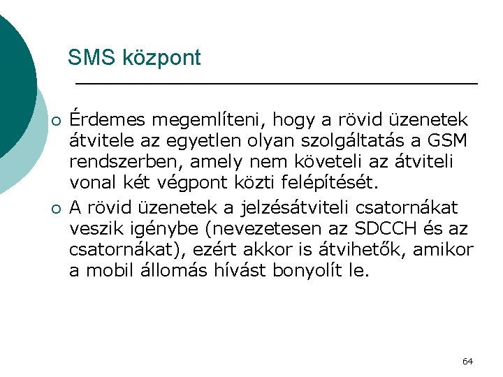 SMS központ ¡ ¡ Érdemes megemlíteni, hogy a rövid üzenetek átvitele az egyetlen olyan