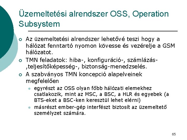 Üzemeltetési alrendszer OSS, Operation Subsystem ¡ ¡ ¡ Az üzemeltetési alrendszer lehetővé teszi hogy