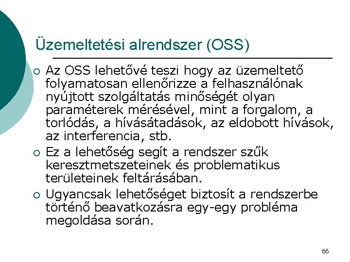 Üzemeltetési alrendszer (OSS) ¡ ¡ ¡ Az OSS lehetővé teszi hogy az üzemeltető folyamatosan