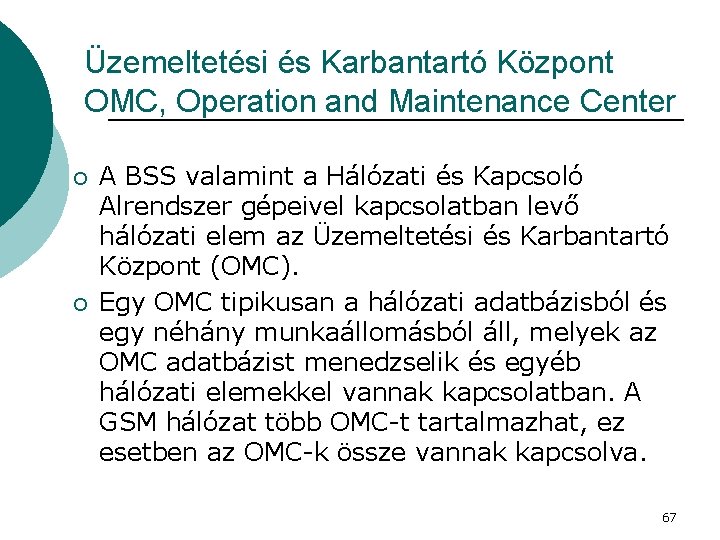 Üzemeltetési és Karbantartó Központ OMC, Operation and Maintenance Center ¡ ¡ A BSS valamint