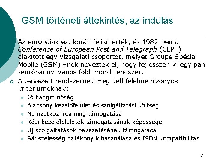 GSM történeti áttekintés, az indulás ¡ ¡ Az európaiak ezt korán felismerték, és 1982
