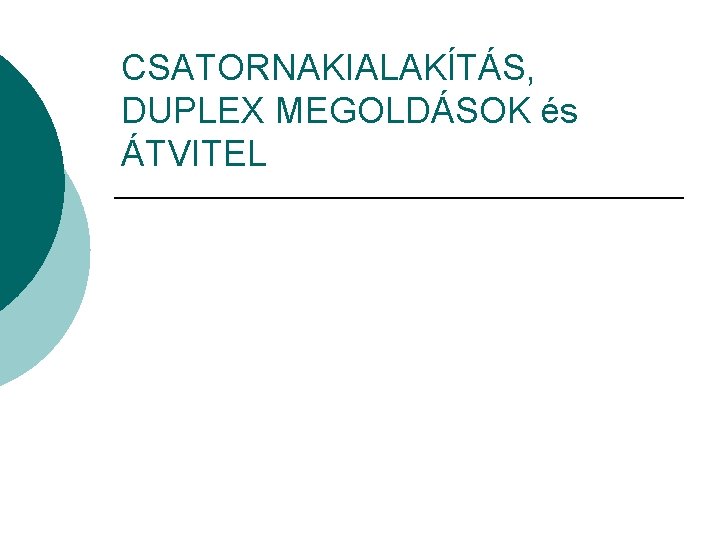 CSATORNAKIALAKÍTÁS, DUPLEX MEGOLDÁSOK és ÁTVITEL 