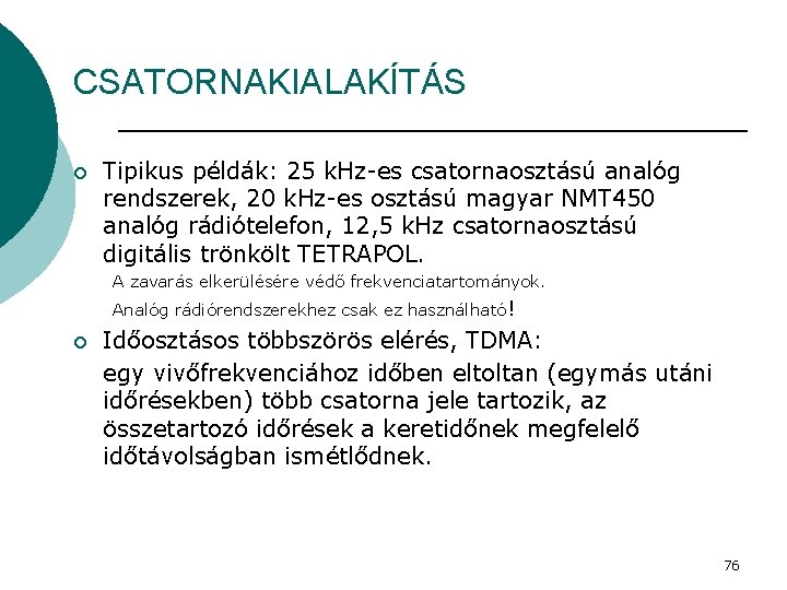 CSATORNAKIALAKÍTÁS ¡ Tipikus példák: 25 k. Hz-es csatornaosztású analóg rendszerek, 20 k. Hz-es osztású