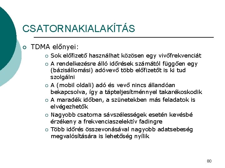 CSATORNAKIALAKÍTÁS ¡ TDMA előnyei: ¡ ¡ ¡ Sok előfizető használhat közösen egy vivőfrekvenciát A