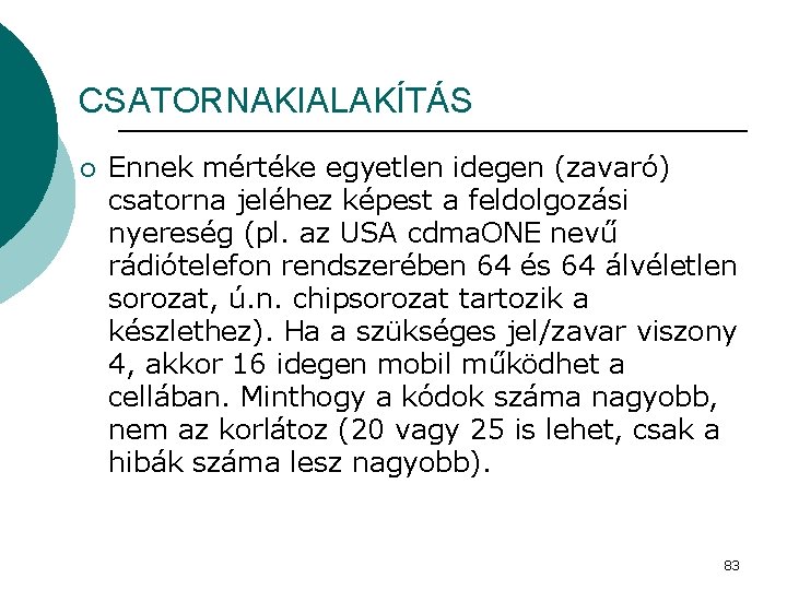 CSATORNAKIALAKÍTÁS ¡ Ennek mértéke egyetlen idegen (zavaró) csatorna jeléhez képest a feldolgozási nyereség (pl.