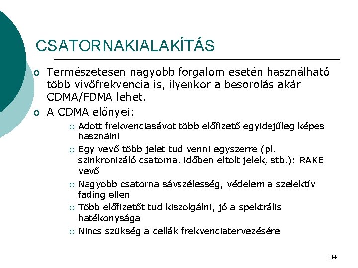 CSATORNAKIALAKÍTÁS ¡ ¡ Természetesen nagyobb forgalom esetén használható több vivőfrekvencia is, ilyenkor a besorolás