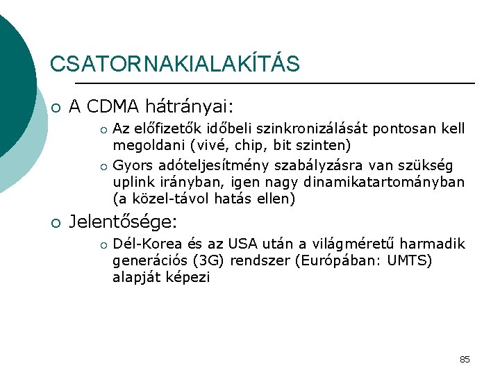 CSATORNAKIALAKÍTÁS ¡ A CDMA hátrányai: Az előfizetők időbeli szinkronizálását pontosan kell megoldani (vivé, chip,