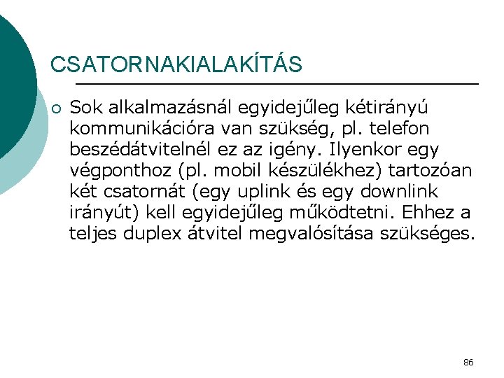 CSATORNAKIALAKÍTÁS ¡ Sok alkalmazásnál egyidejűleg kétirányú kommunikációra van szükség, pl. telefon beszédátvitelnél ez az