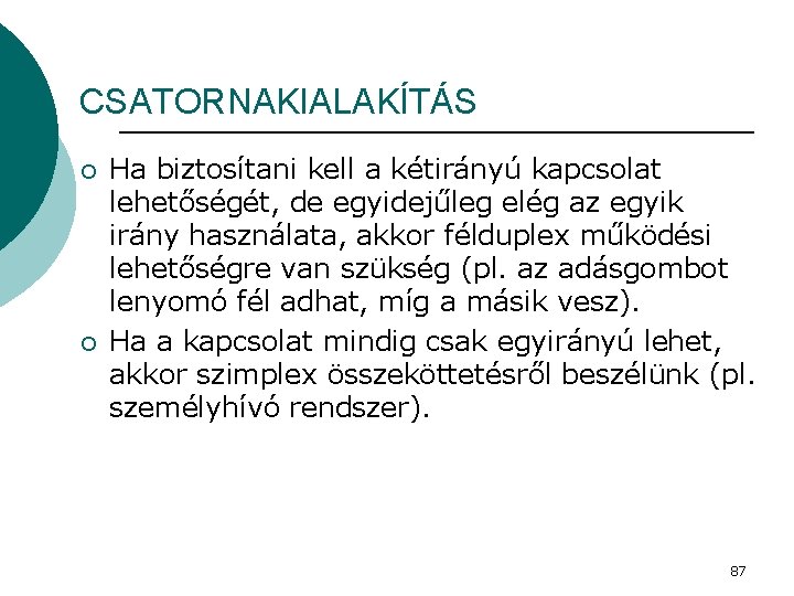 CSATORNAKIALAKÍTÁS ¡ ¡ Ha biztosítani kell a kétirányú kapcsolat lehetőségét, de egyidejűleg elég az
