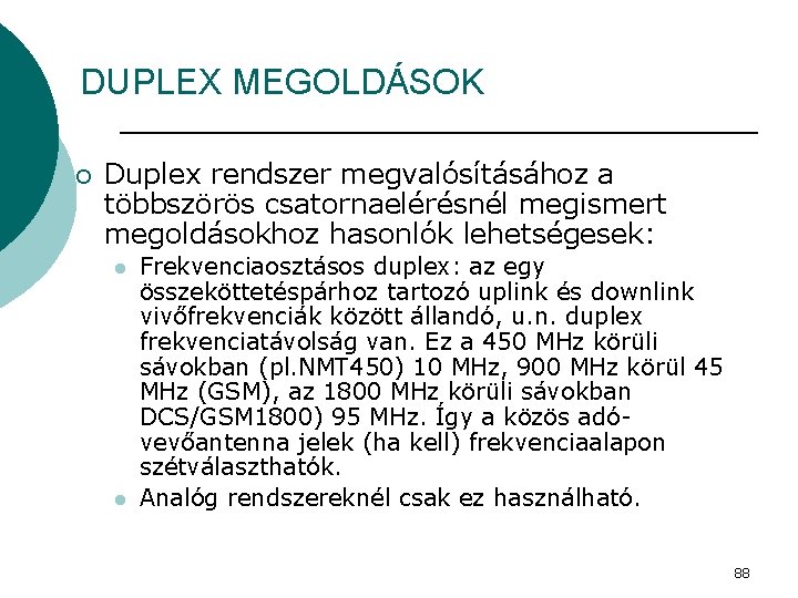 DUPLEX MEGOLDÁSOK ¡ Duplex rendszer megvalósításához a többszörös csatornaelérésnél megismert megoldásokhoz hasonlók lehetségesek: l