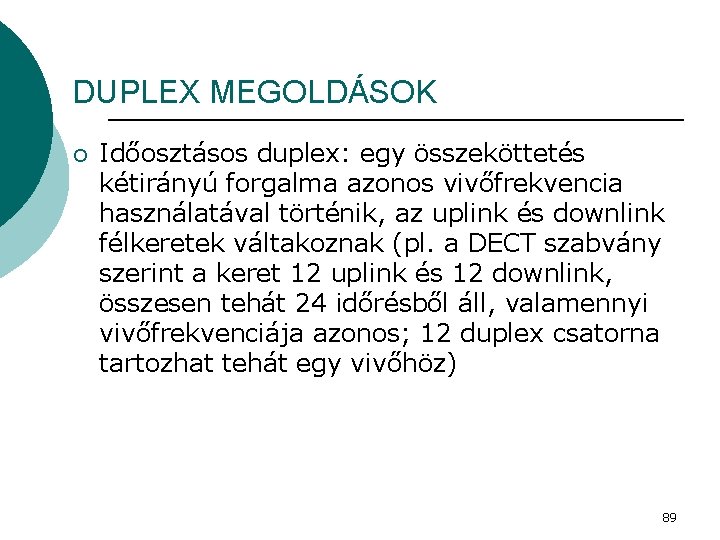 DUPLEX MEGOLDÁSOK ¡ Időosztásos duplex: egy összeköttetés kétirányú forgalma azonos vivőfrekvencia használatával történik, az
