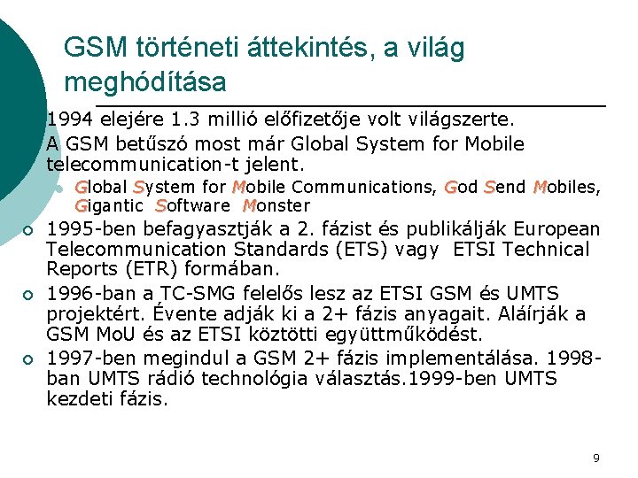 GSM történeti áttekintés, a világ meghódítása ¡ ¡ 1994 elejére 1. 3 millió előfizetője