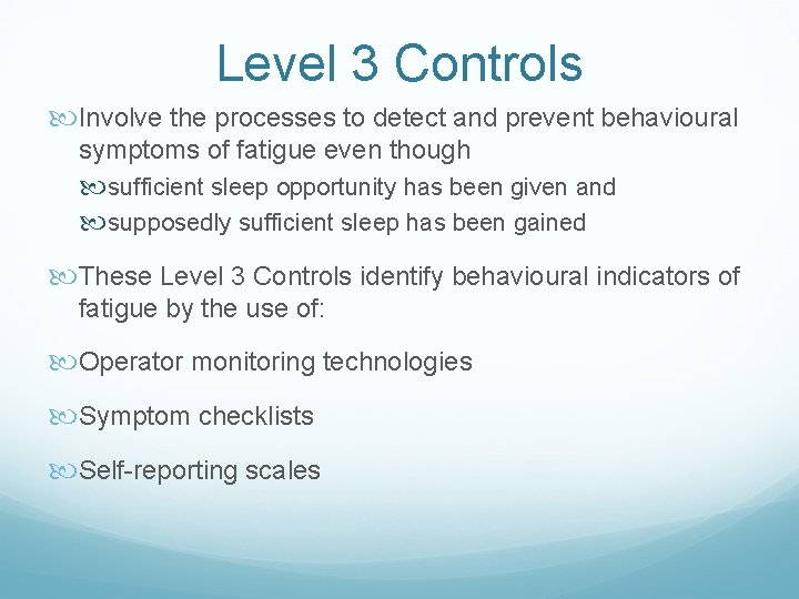 Level 3 Controls Involve the processes to detect and prevent behavioural symptoms of fatigue