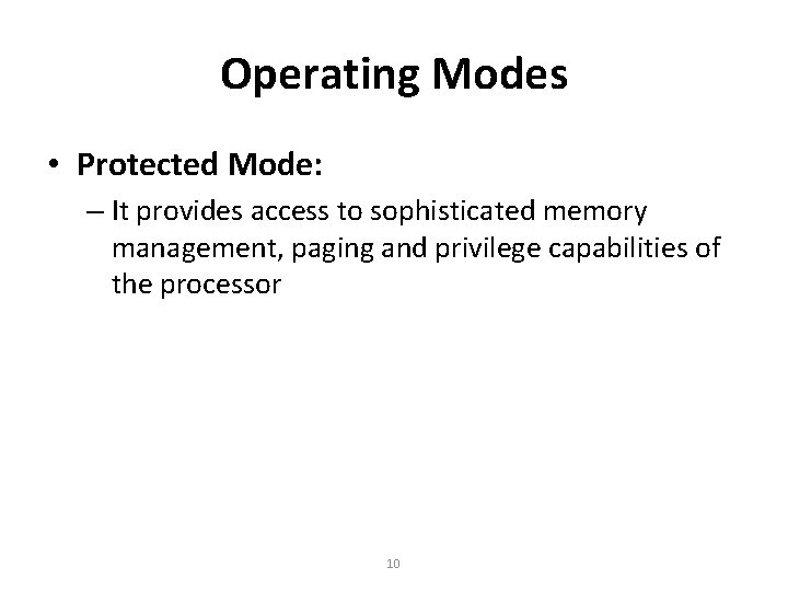 Operating Modes • Protected Mode: – It provides access to sophisticated memory management, paging