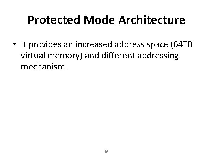 Protected Mode Architecture • It provides an increased address space (64 TB virtual memory)