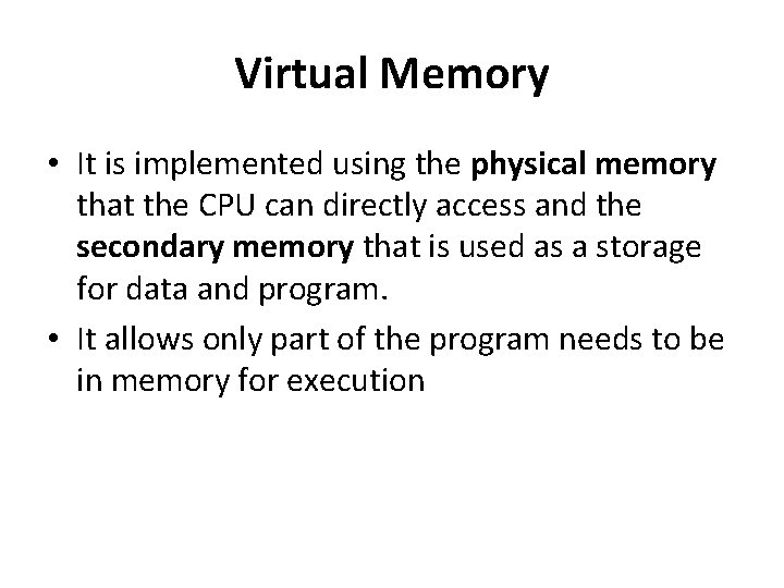 Virtual Memory • It is implemented using the physical memory that the CPU can