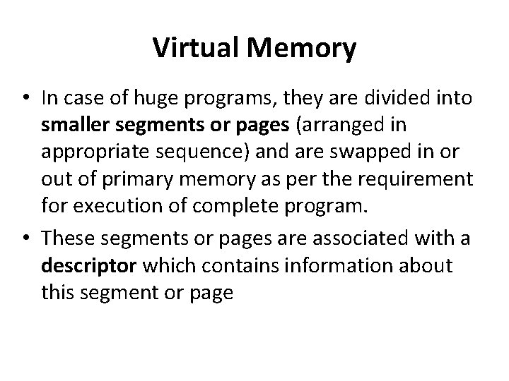 Virtual Memory • In case of huge programs, they are divided into smaller segments