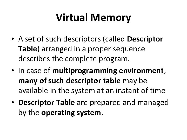 Virtual Memory • A set of such descriptors (called Descriptor Table) arranged in a