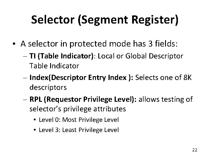 Selector (Segment Register) • A selector in protected mode has 3 fields: – TI