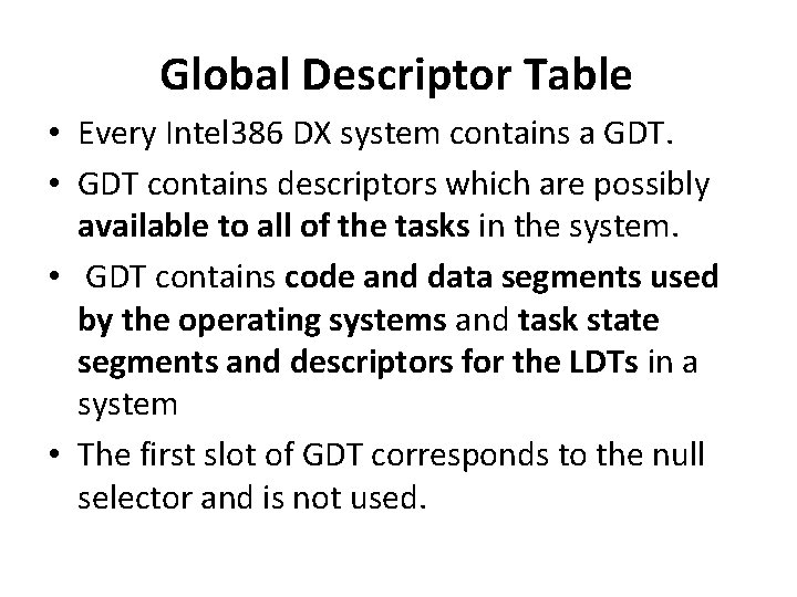 Global Descriptor Table • Every Intel 386 DX system contains a GDT. • GDT