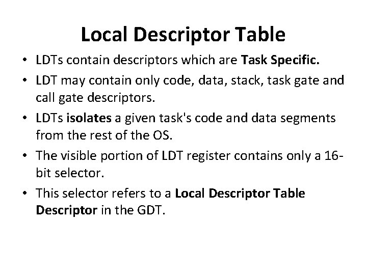 Local Descriptor Table • LDTs contain descriptors which are Task Specific. • LDT may