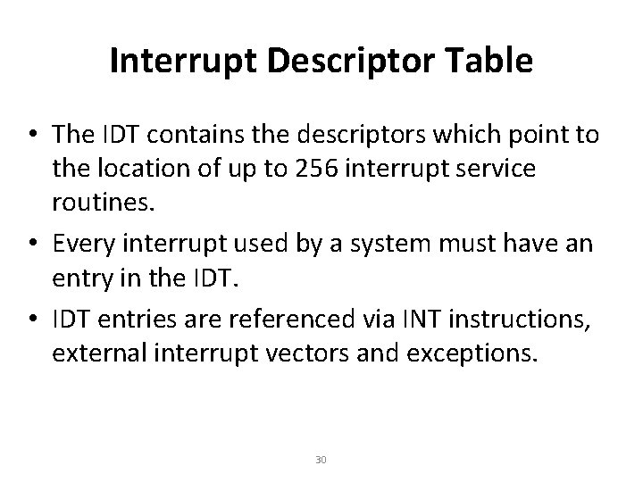 Interrupt Descriptor Table • The IDT contains the descriptors which point to the location