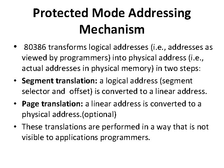 Protected Mode Addressing Mechanism • 80386 transforms logical addresses (i. e. , addresses as