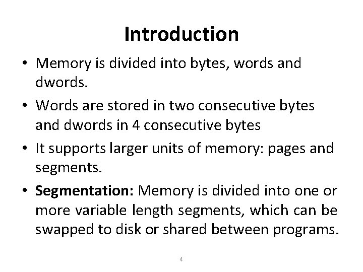 Introduction • Memory is divided into bytes, words and dwords. • Words are stored