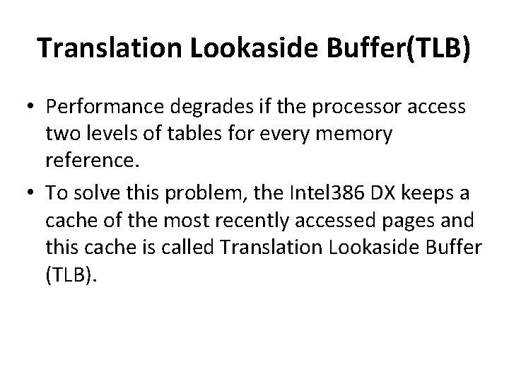 Translation Lookaside Buffer(TLB) • Performance degrades if the processor access two levels of tables