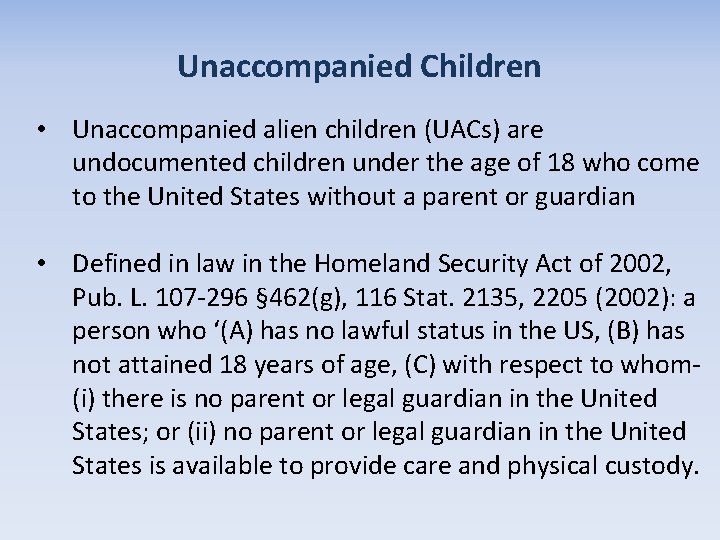 Unaccompanied Children • Unaccompanied alien children (UACs) are undocumented children under the age of