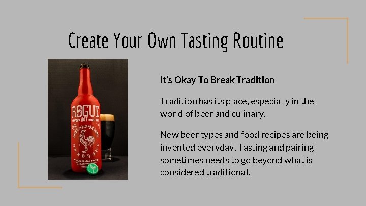 Create Your Own Tasting Routine It’s Okay To Break Tradition has its place, especially