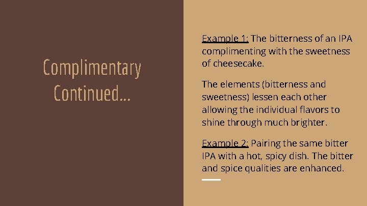 Complimentary Continued. . . Example 1: The bitterness of an IPA complimenting with the