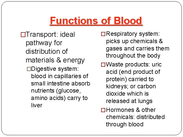 Functions of Blood �Transport: ideal pathway for distribution of materials & energy �Digestive system: