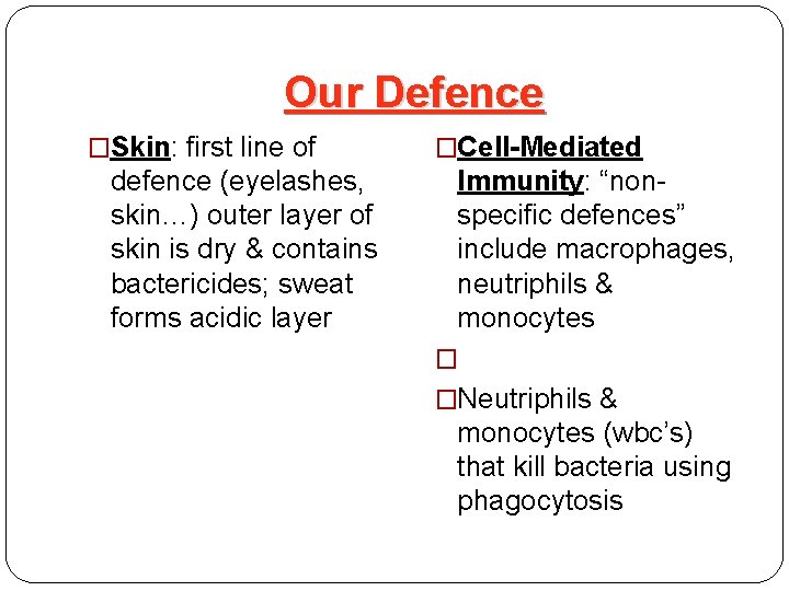 Our Defence �Skin: first line of defence (eyelashes, skin…) outer layer of skin is
