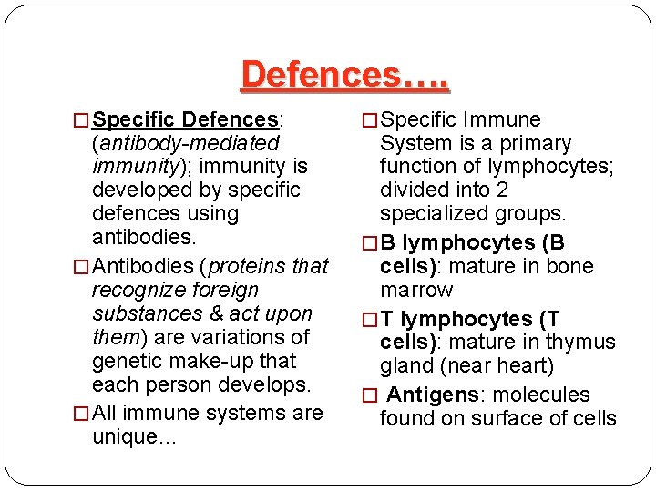 Defences…. � Specific Defences: (antibody-mediated immunity); immunity is developed by specific defences using antibodies.