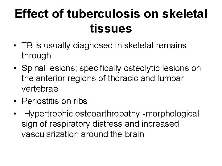 Effect of tuberculosis on skeletal tissues • TB is usually diagnosed in skeletal remains