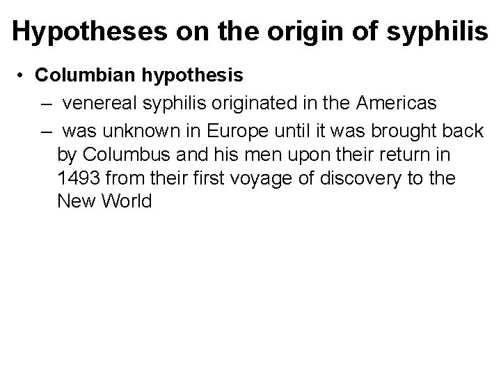 Hypotheses on the origin of syphilis • Columbian hypothesis – venereal syphilis originated in