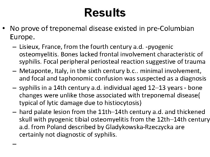 Results • No prove of treponemal disease existed in pre-Columbian Europe. – Lisieux, France,