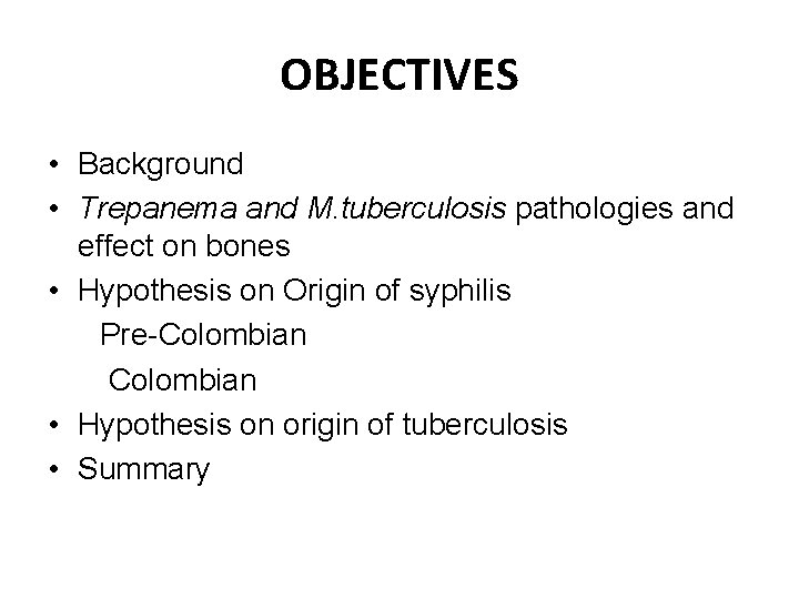OBJECTIVES • Background • Trepanema and M. tuberculosis pathologies and effect on bones •