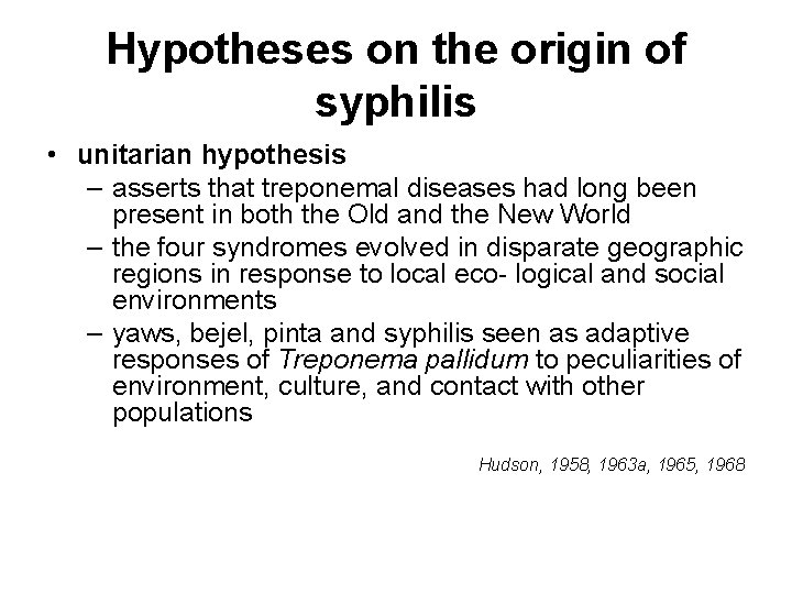 Hypotheses on the origin of syphilis • unitarian hypothesis – asserts that treponemal diseases