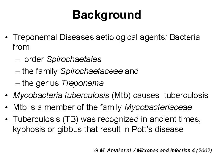 Background • Treponemal Diseases aetiological agents: Bacteria from – order Spirochaetales – the family