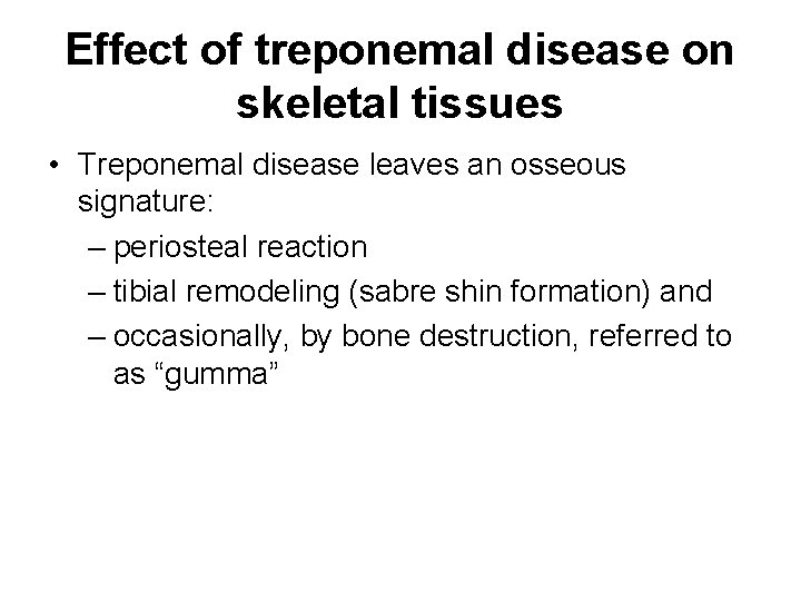 Effect of treponemal disease on skeletal tissues • Treponemal disease leaves an osseous signature:
