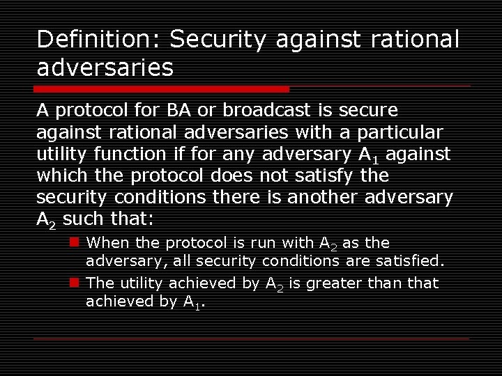 Definition: Security against rational adversaries A protocol for BA or broadcast is secure against