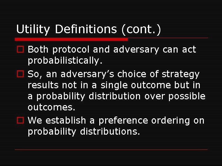 Utility Definitions (cont. ) o Both protocol and adversary can act probabilistically. o So,