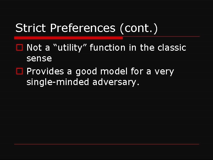 Strict Preferences (cont. ) o Not a “utility” function in the classic sense o