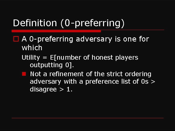 Definition (0 -preferring) o A 0 -preferring adversary is one for which Utility =